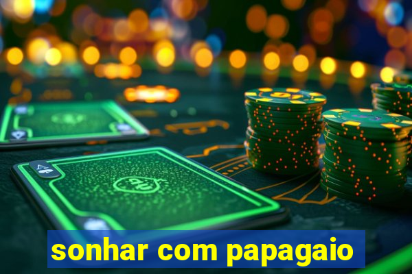 sonhar com papagaio